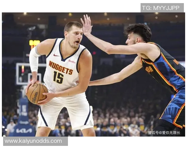 约基奇本赛季表现亮眼总得分仅次于SGA篮板助攻双双领跑联盟 约基奇本赛季表现亮眼总得分仅次于SGA篮板助攻双双领跑联盟